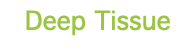 Deep Tissue